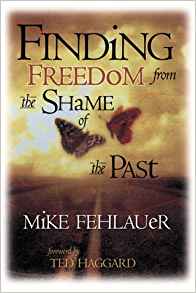 Finding Freedom From the Shame of the Past PB - Mike Fehlauer